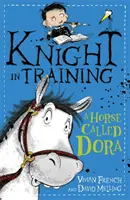 Lovag a kiképzésben: Egy Dora nevű ló - 2. könyv - Knight in Training: A Horse Called Dora - Book 2