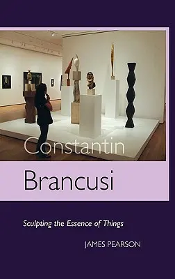 Constantin Brancusi: A dolgok lényegének megformálása - Constantin Brancusi: Sculpting the Essence of Things