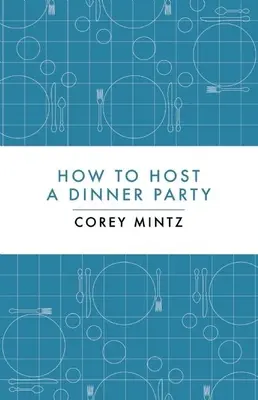 Hogyan rendezzünk vacsorapartikat? - How to Host a Dinner Party