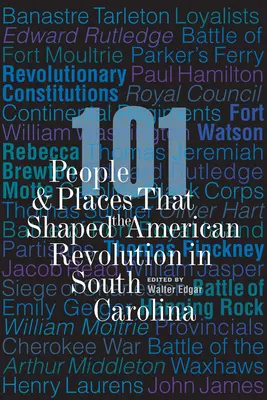 101 ember és hely, amelyek az amerikai forradalmat alakították Dél-Karolinában - 101 People and Places That Shaped the American Revolution in South Carolina