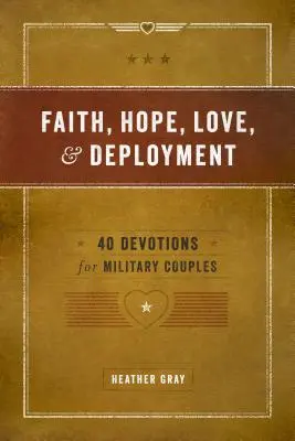Hit, remény, szeretet és bevetés: 40 áhítat katonai pároknak - Faith, Hope, Love, and Deployment: 40 Devotions for Military Couples