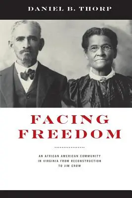 Szembenézés a szabadsággal: Egy afroamerikai közösség Virginiában az újjáépítéstől a Jim Crowig - Facing Freedom: An African American Community in Virginia from Reconstruction to Jim Crow