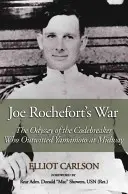 Joe Rochefort háborúja: A kódtörő Odüsszeiája, aki Midwaynél túljárt Yamamoto eszén - Joe Rochefort's War: The Odyssey of the Codebreaker Who Outwitted Yamamoto at Midway