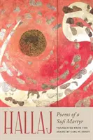 Hallaj: Egy szúfi mártír versei - Hallaj: Poems of a Sufi Martyr