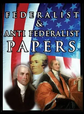 A föderalista és az anti-föderalista iratok - The Federalist & Anti Federalist Papers