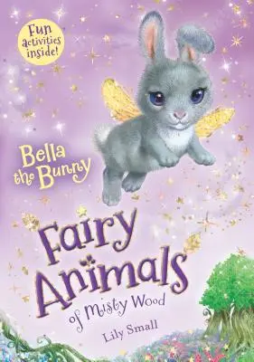 Bella, a nyuszi: A ködös erdő tündérállatai - Bella the Bunny: Fairy Animals of Misty Wood