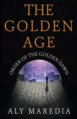 Az aranykor: Az Arany Hajnal Rendje - The Golden Age: Order of The Golden Dawn