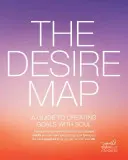 A vágytérkép: Útmutató a lélekkel való célalkotáshoz - The Desire Map: A Guide to Creating Goals with Soul