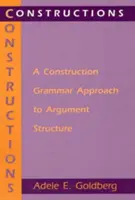 Konstrukciók: A konstrukciós nyelvtani megközelítés az érvelés szerkezetéhez - Constructions: A Construction Grammar Approach to Argument Structure