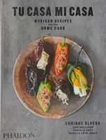 Tu Casa Mi Casa: Mexikói receptek az otthoni szakács számára - Tu Casa Mi Casa: Mexican Recipes for the Home Cook