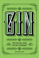 Gin: A gin rajongók alapvető útmutatója - Gin: The Essential Guide for Gin Aficionados