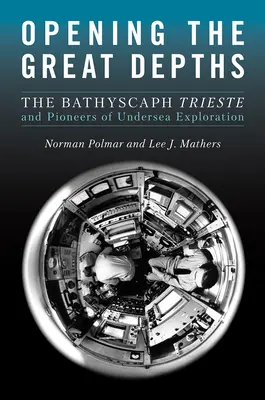 A nagy mélységek megnyitása: A Bathyscaph Trieste és a tenger alatti kutatás úttörői - Opening the Great Depths: The Bathyscaph Trieste and Pioneers of Undersea Exploration