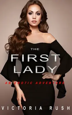 The First Lady: Erotikus kaland (Leszbikus biszexuális erotika) - The First Lady: An Erotic Adventure (Lesbian Bisexual Erotica)