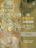 The Archaeology Coursebook: Bevezetés a témákba, helyszínekbe, módszerekbe és készségekbe - The Archaeology Coursebook: An Introduction to Themes, Sites, Methods and Skills