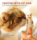 Kézműveskedés macskaszőrrel: Aranyos kézműveskedés a macskáddal - Crafting with Cat Hair: Cute Handicrafts to Make with Your Cat