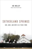 Sutherland Springs: Isten, fegyverek és remény egy texasi városban - Sutherland Springs: God, Guns, and Hope in a Texas Town