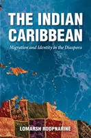 Indiai Karib-tenger: migráció és identitás a diaszpórában - Indian Caribbean: Migration and Identity in the Diaspora