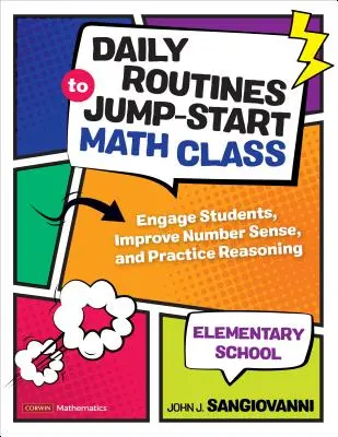 Napi rutinok a Jump-Start matematikaórához, általános iskola: A diákok bevonása, a számérzék fejlesztése és az érvelés gyakorlása - Daily Routines to Jump-Start Math Class, Elementary School: Engage Students, Improve Number Sense, and Practice Reasoning