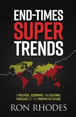 Végidők szuper trendjei: A prófétai jövő politikai, gazdasági és kulturális előrejelzései - End-Times Super Trends: A Political, Economic, and Cultural Forecast of the Prophetic Future