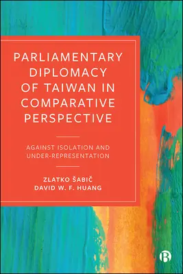 Tajvan parlamenti diplomáciája összehasonlító perspektívában: Az elszigeteltség és az alulreprezentáltság ellen - Parliamentary Diplomacy of Taiwan in Comparative Perspective: Against Isolation and Under-Representation