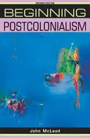 A posztkolonializmus kezdetei: Második kiadás - Beginning postcolonialism: Second edition