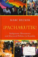 Pachakutik: őslakos mozgalmak és választási politika Ecuadorban - Pachakutik: Indigenous Movements and Electoral Politics in Ecuador