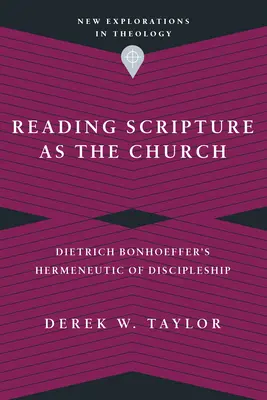 A Szentírás egyházként való olvasása: Dietrich Bonhoeffer hermeneutikája a tanítványságról - Reading Scripture as the Church: Dietrich Bonhoeffer's Hermeneutic of Discipleship