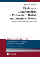 Ekfrasztikus konceptualizmus a posztmodern brit és amerikai regényekben; Don DeLillo, Paul Auster és Tom McCarthy - Ekphrastic Conceptualism in Postmodern British and American Novels; Don DeLillo, Paul Auster and Tom McCarthy