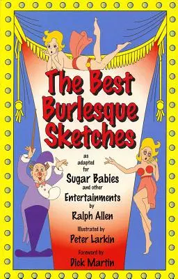 A legjobb burleszk szkeccsek: Cukorbabák és más szórakoztató műsorok számára átdolgozva - The Best Burlesque Sketches: As Adapted for Sugar Babies and Other Entertainments