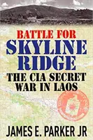 Csata a Skyline Ridge-ért: A CIA titkos háborúja Laoszban - Battle for Skyline Ridge: The CIA Secret War in Laos