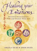 Az érzelmeid gyógyítása - Fedezd fel az öt elem típusát és változtasd meg az életed - Healing Your Emotions - Discover Your Five Element Type and Change Your Life