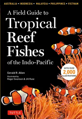 A Field Guide to Tropical Reef Fishes of the Indo-Pacific: 1 670 faj Ausztráliában, Indonéziában, Malajziában, Vietnamban és a Fülöp-szigeteken (2 kézikönyvvel). - A Field Guide to Tropical Reef Fishes of the Indo-Pacific: Covers 1,670 Species in Australia, Indonesia, Malaysia, Vietnam and the Philippines (with 2