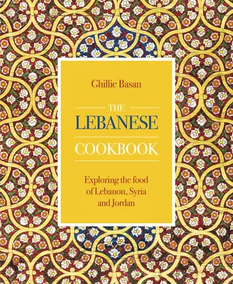 Libanoni szakácskönyv - Libanon, Szíria és Jordánia ételeinek felfedezése - Lebanese Cookbook - Exploring the food of Lebanon, Syria and Jordan