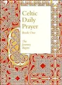 Celtic Daily Prayer: Első könyv - Az utazás elkezdődik (Northumbria Community) - Celtic Daily Prayer: Book One - The Journey Begins (Northumbria Community)