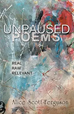 Szünet nélküli versek: Valódi, nyers, releváns - Unpaused Poems: Real, Raw, Relevant