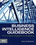 Üzleti intelligencia kézikönyv: Az adatintegrációtól az analitikáig - Business Intelligence Guidebook: From Data Integration to Analytics