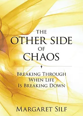 A káosz másik oldala: Áttörés, amikor az élet összeomlik - The Other Side of Chaos: Breaking Through When Life Is Breaking Down