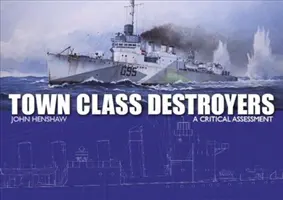 Városi osztálypusztítók: Kritikai értékelés - Town Class Destroyers: A Critical Assessment