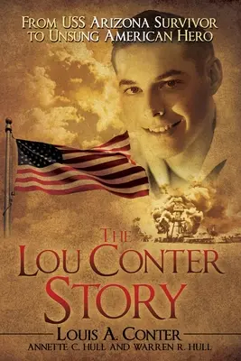 A Lou Conter-történet: A USS Arizona túlélőjétől a meg nem énekelt amerikai hősig - The Lou Conter Story: From USS Arizona Survivor to Unsung American Hero