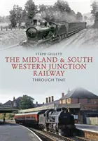 A Midland & South Western Junction vasútvonal az idők folyamán - The Midland & South Western Junction Railway Through Time