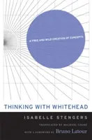 Gondolkodás Whiteheaddel: Whitehead: A fogalmak szabad és vad teremtése - Thinking with Whitehead: A Free and Wild Creation of Concepts