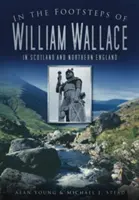 William Wallace nyomában: Skóciában és Észak-Angliában - In the Footsteps of William Wallace: In Scotland and Northern England