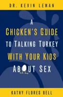 Egy csirke útmutatója, hogyan beszélgessünk pulykaként a gyerekeiddel a szexről - A Chicken's Guide to Talking Turkey with Your Kids about Sex