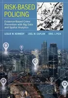 Kockázatalapú rendőri tevékenység: Bizonyítékalapú bűnmegelőzés nagy adatokkal és térelemzéssel - Risk-Based Policing: Evidence-Based Crime Prevention with Big Data and Spatial Analytics