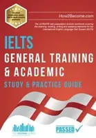 IELTS General Training & Academic Study & Practice Guide - Az ULTIMÁLIS vizsgára felkészítő ismétlő munkafüzet, amely a hallás utáni szövegértés, az olvasás, az írás és az íráskészség témaköreit tartalmazza. - IELTS General Training & Academic Study & Practice Guide - The ULTIMATE test preparation revision workbook covering the listening, reading, writing a