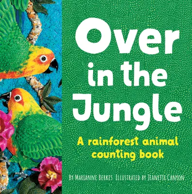 A dzsungelben: A Rain Forest Baby Animal Counting Book - Over in the Jungle: A Rain Forest Baby Animal Counting Book