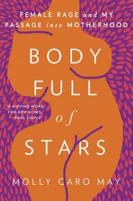 Csillagokkal teli test: Női düh és az anyaságba való átmenetem - Body Full of Stars: Female Rage and My Passage Into Motherhood