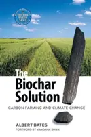 The Biochar Solution: A szén-dioxid-gazdálkodás és az éghajlatváltozás - The Biochar Solution: Carbon Farming and Climate Change