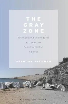 A szürke zóna: Szuverenitás, embercsempészet és titkos rendőrségi nyomozás Európában - The Gray Zone: Sovereignty, Human Smuggling, and Undercover Police Investigation in Europe