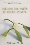 A kelta növények gyógyító ereje - The Healing Power of Celtic Plants